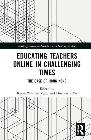 Kevin Wai Ho Yung, Hui Xuan Xu - Educating Teachers Online in Challenging Times, Inbunden