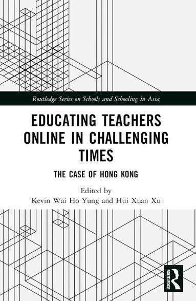Kevin Wai Ho Yung, Hui Xuan Xu - Educating Teachers Online in Challenging Times, Häftad