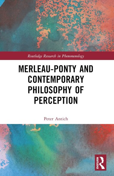Peter Antich - Merleau-Ponty and Contemporary Philosophy of Perception, Häftad