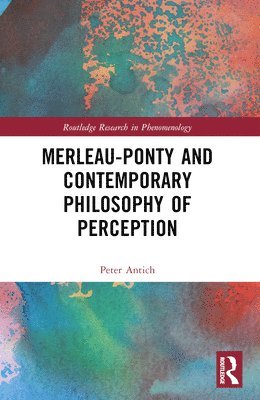 Merleau-Ponty and Contemporary Philosophy of Perception 1