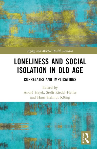 André Hajek, Steffi G. Riedel-Heller, Hans-Helmut König - Loneliness and Social Isolation in Old Age, Inbunden