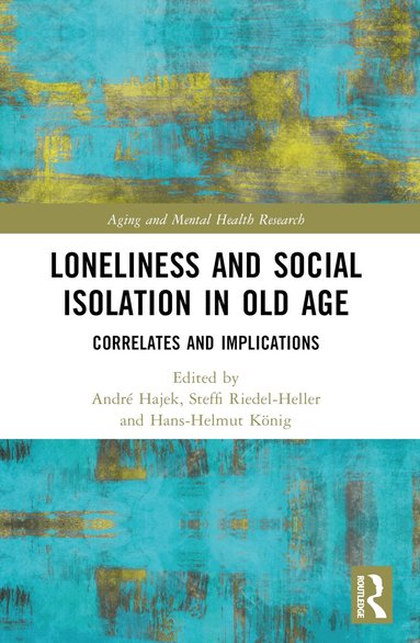 André Hajek, Steffi G. Riedel-Heller, Hans-Helmut König - Loneliness and Social Isolation in Old Age, Häftad