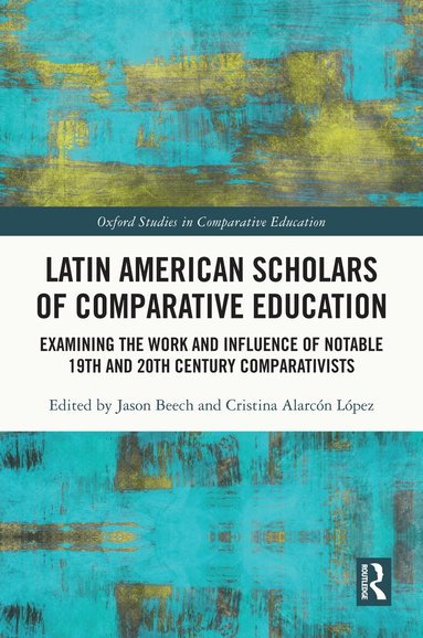 Jason Beech, Cristina Alarcón López - Latin American Scholars of Comparative Education, Inbunden