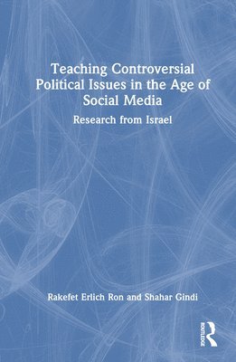 bokomslag Teaching Controversial Political Issues in the Age of Social Media