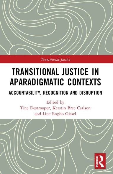 Tine Destrooper, Line Engbo Gissel, Kerstin Bree Carlson - Transitional Justice in Aparadigmatic Contexts, Häftad