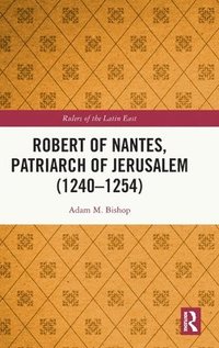 bokomslag Robert of Nantes, Patriarch of Jerusalem (1240-1254)