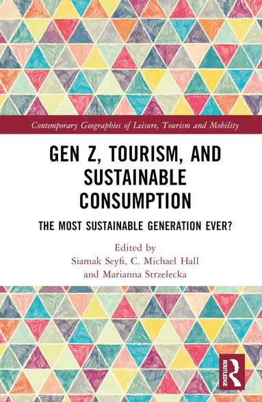 Siamak Seyfi, C. Michael Hall, Marianna Strzelecka - Gen Z, Tourism, and Sustainable Consumption, Inbunden