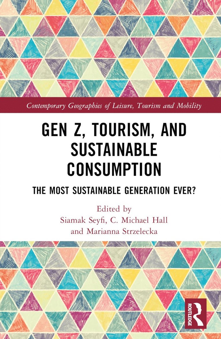 Siamak Seyfi, C. Michael Hall, Marianna Strzelecka, New Zealand) Hall, C. Michael (University of Canterbury, Sweden) Strzelecka, Marianna (School of Business and Economics, Linnaeus University - Gen Z, Tourism, and Sustainable Consumption, Inbunden