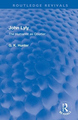 G K Hunter, G. K. Hunter - John Lyly, Inbunden