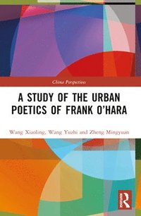 bokomslag A Study of the Urban Poetics of Frank OHara