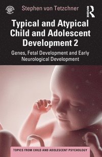 bokomslag Typical and Atypical Child and Adolescent Development 2 Genes, Fetal Development and Early Neurological Development