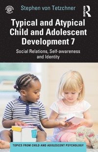 bokomslag Typical and Atypical Child and Adolescent Development 7 Social Relations, Self-awareness and Identity