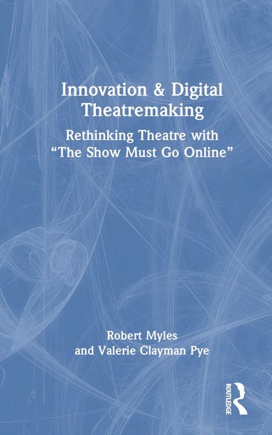 Robert Myles, Valerie Clayman Pye - Innovation & Digital Theatremaking, Inbunden