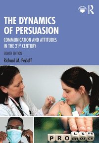 bokomslag The Dynamics of Persuasion: Communication and Attitudes in the 21st Century