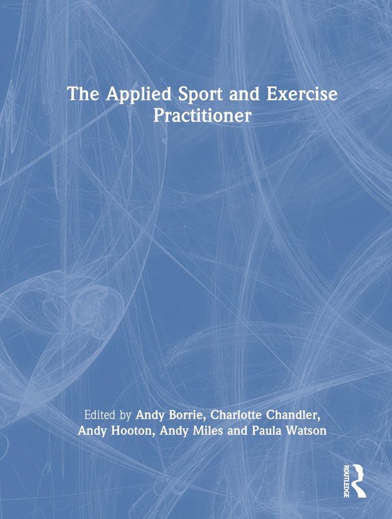 Andy Borrie, Charlotte Chandler, Andy Hooton, Andy Miles, Paula Watson - Applied Sport and Exercise Practitioner, Inbunden