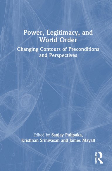 Sanjay Pulipaka, Krishnan Srinivasan, James Mayall - Power, Legitimacy, and World Order, Inbunden