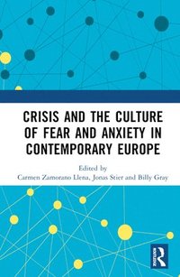 bokomslag Crisis and the Culture of Fear and Anxiety in Contemporary Europe