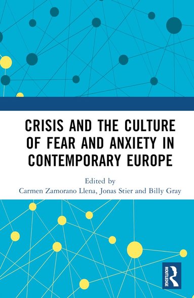 Carmen Zamorano Llena, Jonas Stier, Billy Gray - Crisis and the Culture of Fear and Anxiety in Contemporary Europe, Inbunden