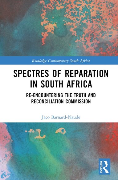 Jaco Barnard-Naude - Spectres of Reparation in South Africa, Inbunden