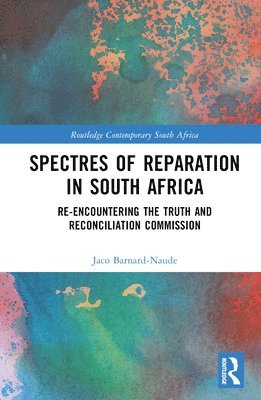 Jaco Barnard-Naude - Spectres of Reparation in South Africa, Inbunden