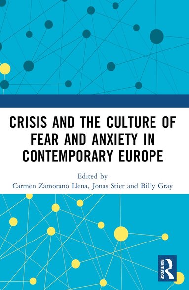 Carmen Zamorano Llena, Jonas Stier, Billy Gray - Crisis and the Culture of Fear and Anxiety in Contemporary Europe, Häftad