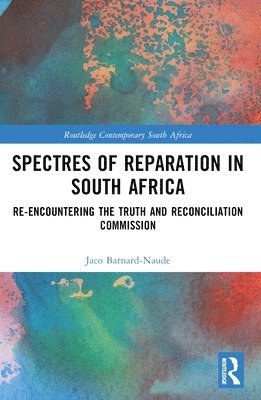 Jaco Barnard-Naude - Spectres of Reparation in South Africa, Häftad