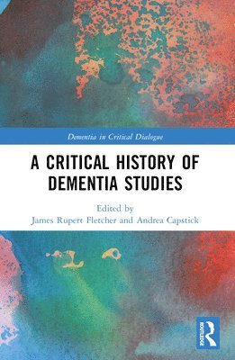 bokomslag A Critical History of Dementia Studies