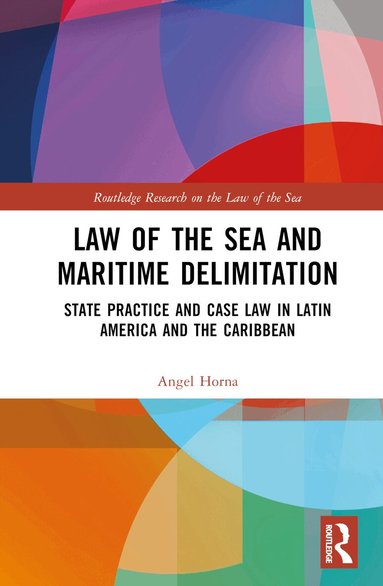 Angel Horna - Law of the Sea and Maritime Delimitation, Inbunden