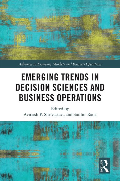 Avinash K Shrivastava, Sudhir Rana - Emerging Trends in Decision Sciences and Business Operations, Inbunden