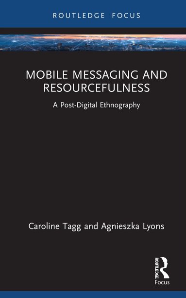 Caroline Tagg, Agnieszka Lyons - Mobile Messaging and Resourcefulness, Häftad