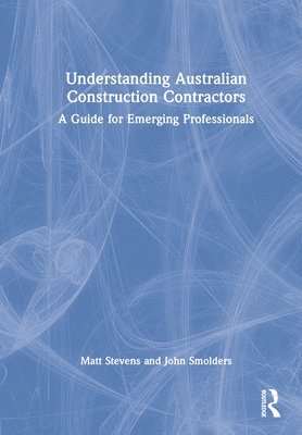 Matt Stevens, John Smolders, Australia) Stevens, Matt (Western Sydney University, Australia) Smolders, John (Western Sydney University - Understanding Australian Construction Contractors, Inbunden