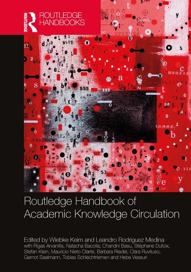 Wiebke Keim, Leandro Rodriguez Medina, Rigas Arvanitis, Natacha Bacolla, Chandni Basu, Stéphane Dufoix, Stefan Klein, Mauricio Nieto Olarte, Barbara Riedel, Clara Ruvituso, Gernot Saalmann, Tobias Schlechtriemen, Hebe Vessuri - Routledge Handbook of Academic Knowledge Circulation, Inbunden