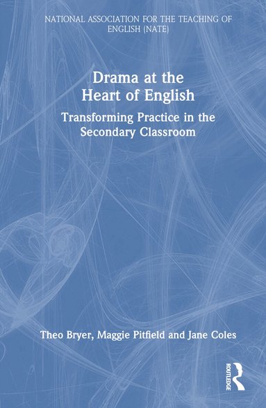 Theo Bryer, Maggie Pitfield, Jane Coles - Drama at the Heart of English, Inbunden