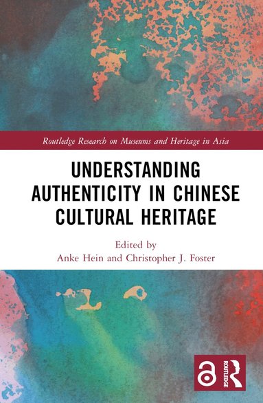 Anke Hein, Christopher J. Foster - Understanding Authenticity in Chinese Cultural Heritage, Inbunden
