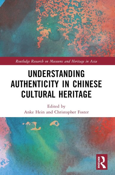 Anke Hein, Christopher J. Foster - Understanding Authenticity in Chinese Cultural Heritage, Häftad