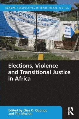 Elias Opongo, Tim Murithi - Elections, Violence and Transitional Justice in Africa, Häftad