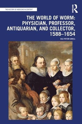 bokomslag The World of Worm: Physician, Professor, Antiquarian, and Collector, 1588-1654