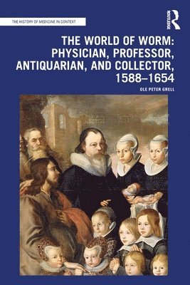 World of Worm: Physician, Professor, Antiquarian, and Collector, 1588-1654