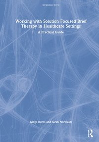 bokomslag Working with Solution Focused Brief Therapy in Healthcare Settings
