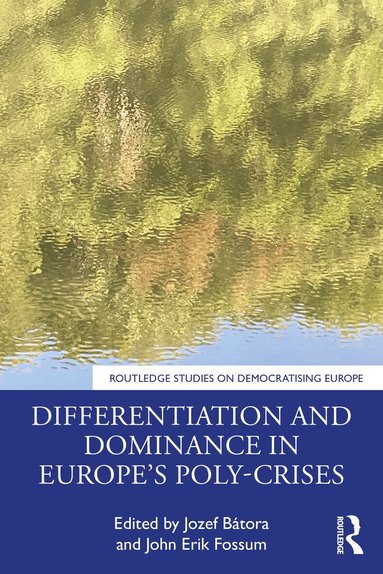 Jozef Bátora, John Erik Fossum - Differentiation and Dominance in Europe’s Poly-Crises, Häftad