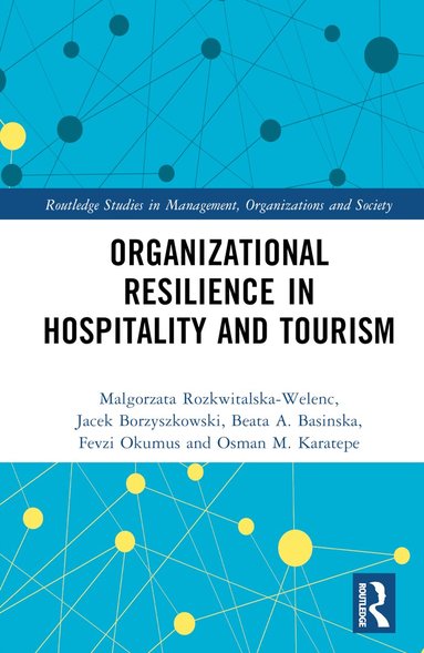 Malgorzata Rozkwitalska-Welenc, Jacek Borzyszkowski, Beata A. Basinska, Fevzi Okumus, Osman M. Karatepe - Organizational Resilience in Hospitality and Tourism, Inbunden