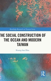 bokomslag The Social Construction of the Ocean and Modern Taiwan