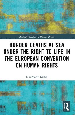 bokomslag Border Deaths at Sea under the Right to Life in the European Convention on Human Rights