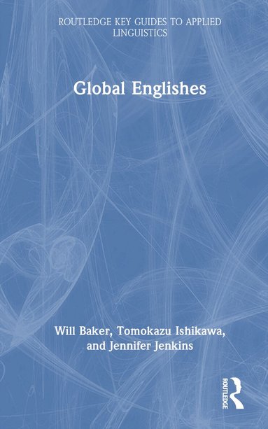 Will Baker, Tomokazu Ishikawa, Jennifer Jenkins - Global Englishes, Inbunden
