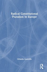 bokomslag Radical Constitutional Pluralism in Europe