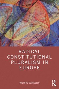 bokomslag Radical Constitutional Pluralism in Europe