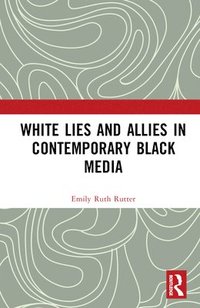 bokomslag White Lies and Allies in Contemporary Black Media