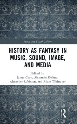 bokomslag History as Fantasy in Music, Sound, Image, and Media