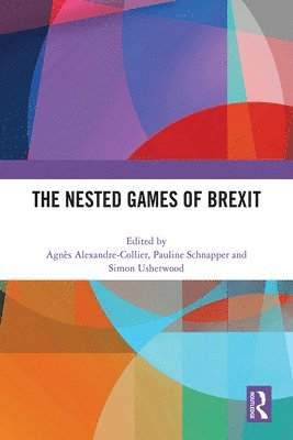 Agnès Alexandre-Collier, Pauline Schnapper, Simon Usherwood, France) Alexandre-Collier, Agnes (Universite de Bourgogne Franche-Comte, UK) Usherwood, Simon (The Open University, Paul Alexandre-Collier, Agnès - Nested Games of Brexit, Inbunden