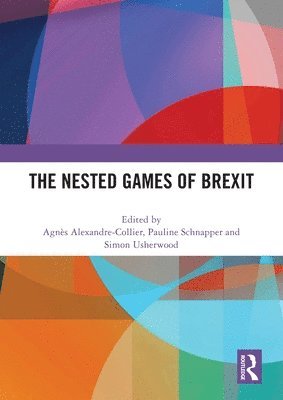 Agnès Alexandre-Collier, Pauline Schnapper, Simon Usherwood, France) Alexandre-Collier, Agnes (Universite de Bourgogne Franche-Comte, UK) Usherwood, Simon (The Open University, Paul Alexandre-Collier, Agnès - Nested Games of Brexit, Häftad